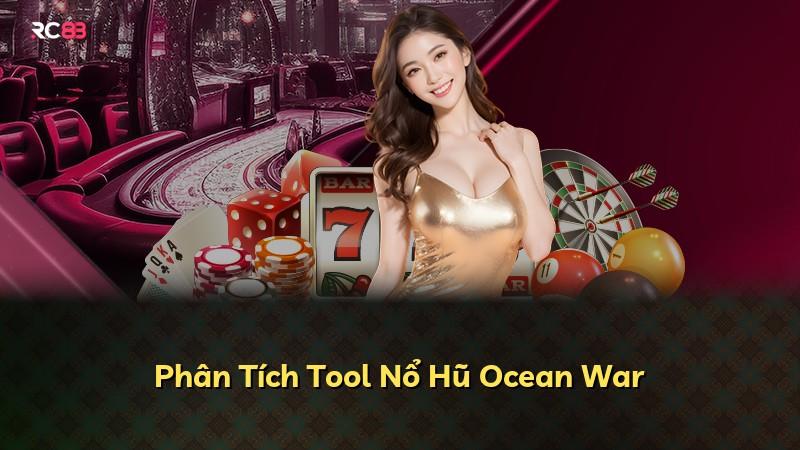 Phân Tích Tool Nổ Hũ Ocean War