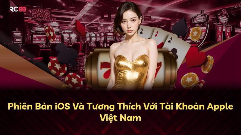 Phiên Bản iOS Và Tương Thích Với Tài Khoản Apple Việt Nam