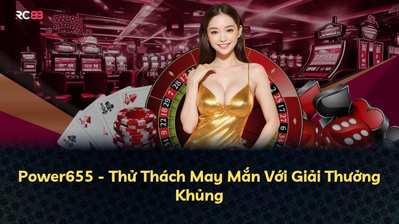 Power655 - Thử Thách May Mắn Với Giải Thưởng Khủng