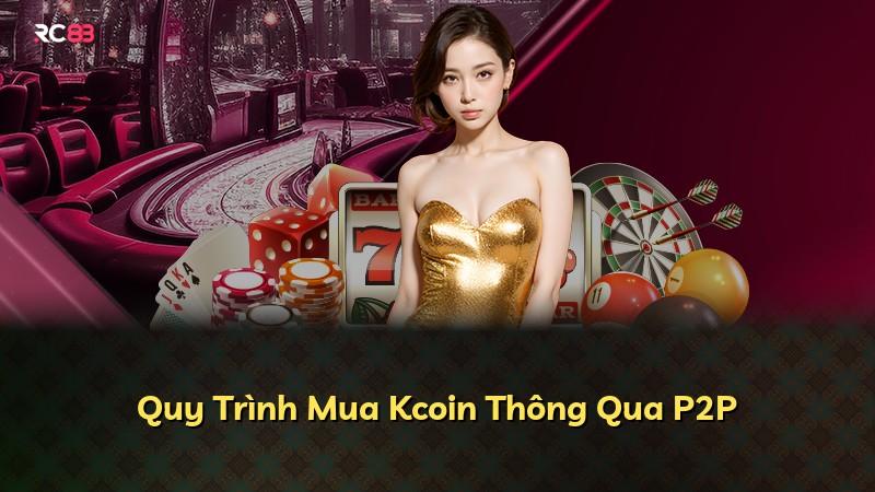 Quy Trình Mua Kcoin Thông Qua P2P