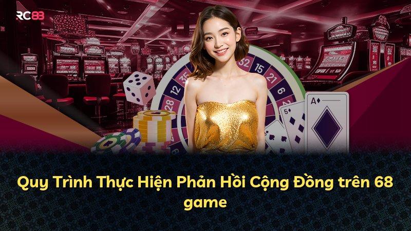Quy Trình Thực Hiện Phản Hồi Cộng Đồng trên 68 game