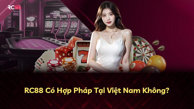 RC88 Có Hợp Pháp Tại Việt Nam Không?