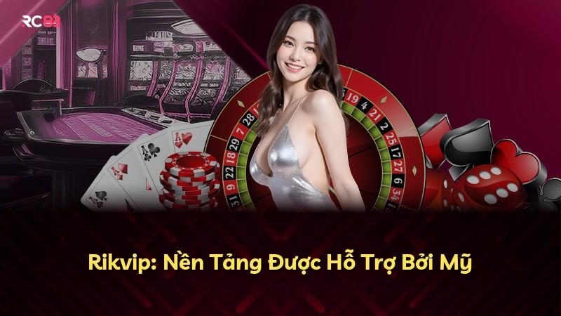 Rikvip: Nền Tảng Được Hỗ Trợ Bởi Mỹ