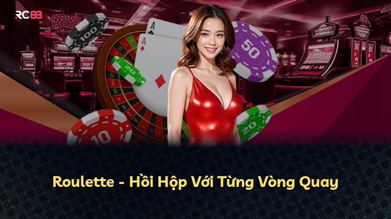 Roulette - Hồi Hộp Với Từng Vòng Quay