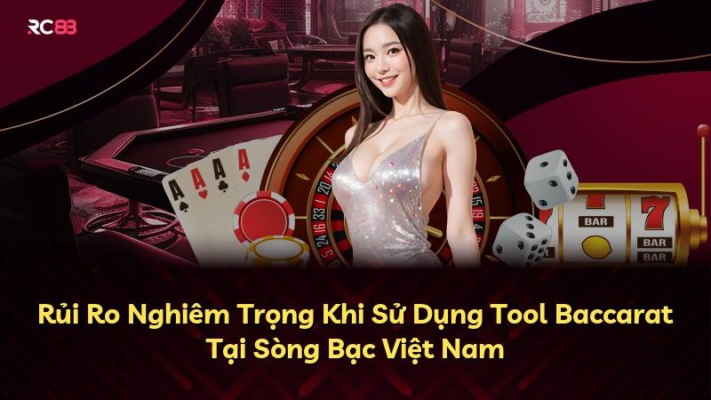 Rủi Ro Nghiêm Trọng Khi Sử Dụng Tool Baccarat Tại Sòng Bạc Việt Nam