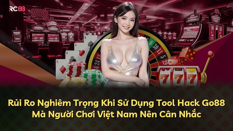 Rủi Ro Nghiêm Trọng Khi Sử Dụng Tool Hack Go88 Mà Người Chơi Việt Nam Nên Cân Nhắc
