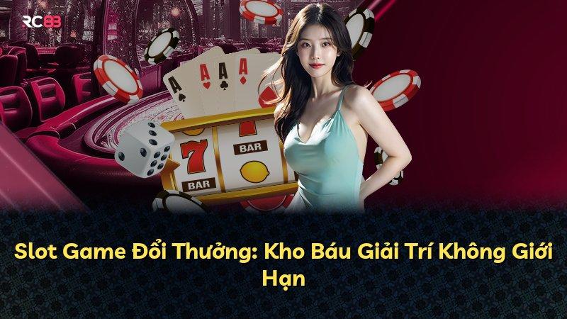 Slot Game Đổi Thưởng: Kho Báu Giải Trí Không Giới Hạn