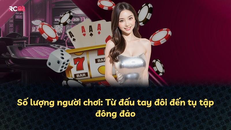 Số lượng người chơi: Từ đấu tay đôi đến tụ tập đông đảo