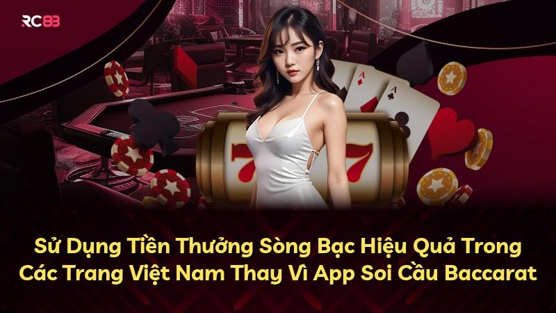 Sử Dụng Tiền Thưởng Sòng Bạc Hiệu Quả Trong Các Trang Việt Nam Thay Vì App Soi Cầu Baccarat