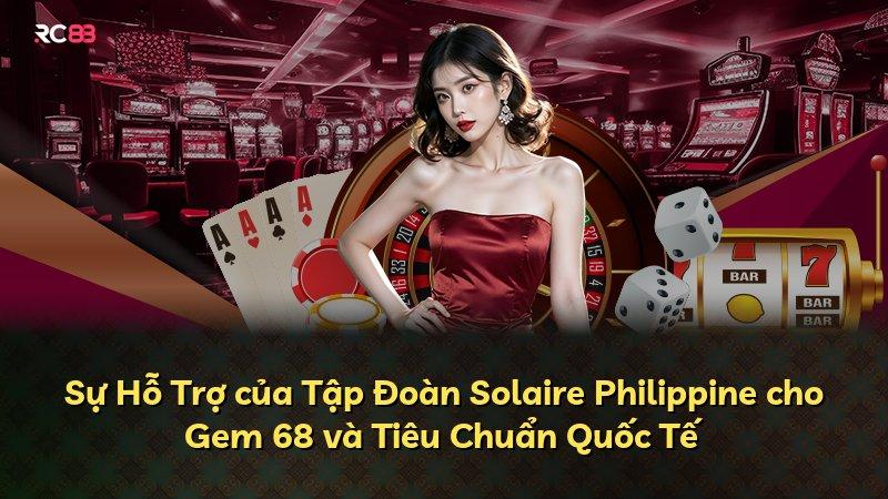 Sự Hỗ Trợ của Tập Đoàn Solaire Philippine cho Gem 68 và Tiêu Chuẩn Quốc Tế