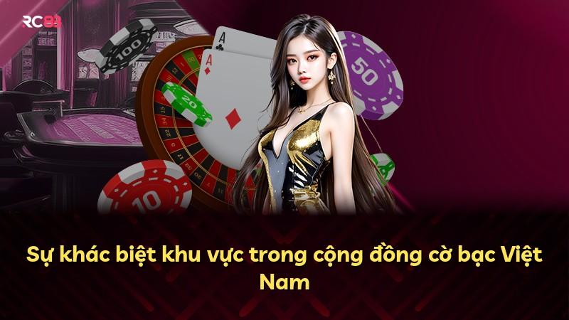 Sự khác biệt khu vực trong cộng đồng cờ bạc Việt Nam