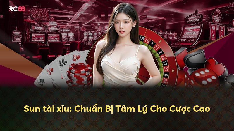 Sun tài xỉu: Chuẩn Bị Tâm Lý Cho Cược Cao