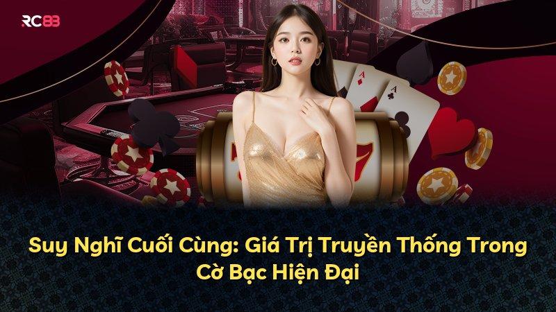 Suy Nghĩ Cuối Cùng: Giá Trị Truyền Thống Trong Cờ Bạc Hiện Đại