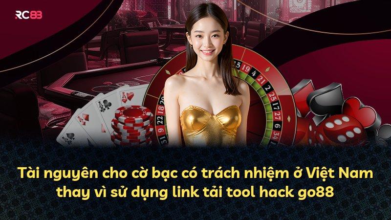 Tài nguyên cho cờ bạc có trách nhiệm ở Việt Nam thay vì sử dụng link tải tool hack go88
