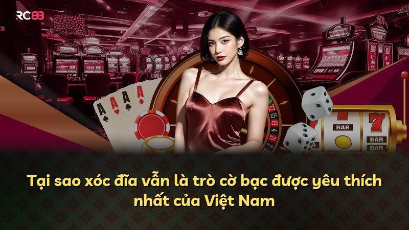 Tại sao xóc đĩa vẫn là trò cờ bạc được yêu thích nhất của Việt Nam