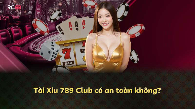 Tài Xỉu 789 Club có an toàn không?