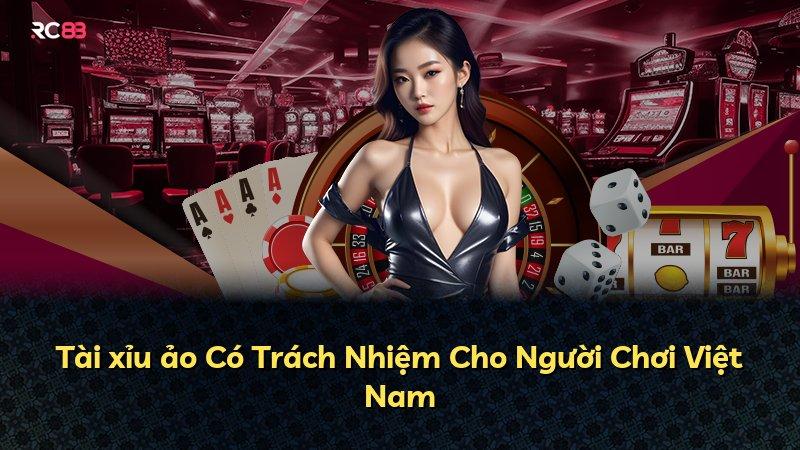 Tài xỉu ảo Có Trách Nhiệm Cho Người Chơi Việt Nam