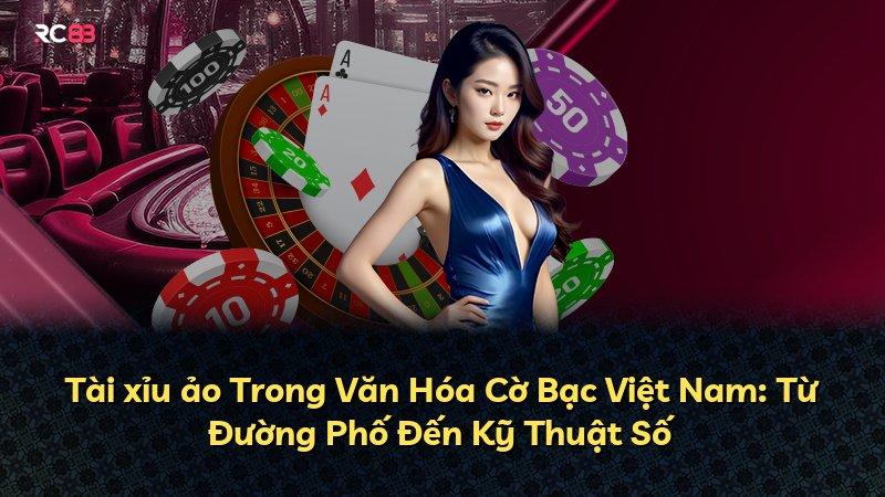 Tài xỉu ảo Trong Văn Hóa Cờ Bạc Việt Nam: Từ Đường Phố Đến Kỹ Thuật Số