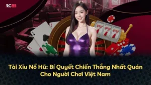 Tài Xỉu Nổ Hũ: Bí Quyết Chiến Thắng Nhất Quán Cho Người Chơi Việt Nam