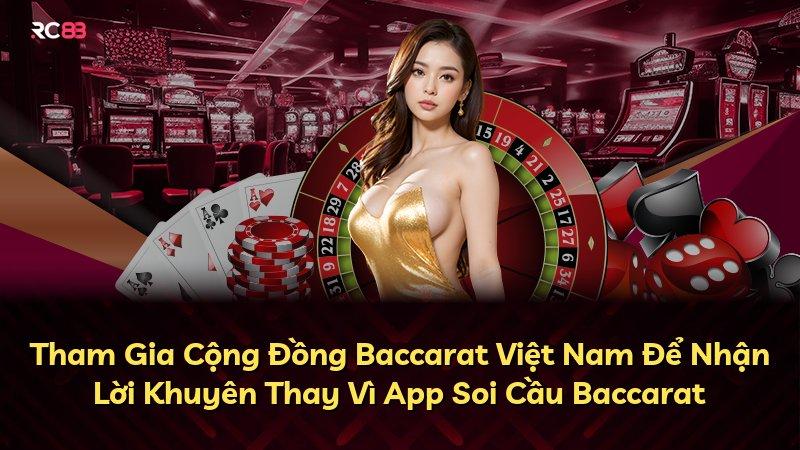 Tham Gia Cộng Đồng Baccarat Việt Nam Để Nhận Lời Khuyên Thay Vì App Soi Cầu Baccarat