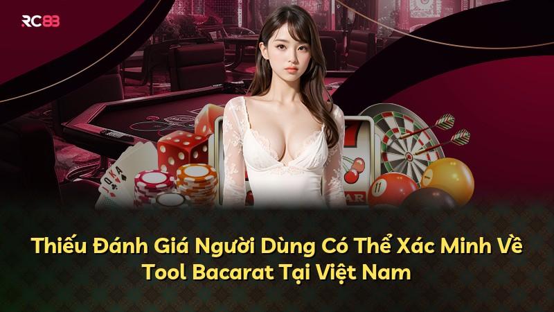 Thiếu Đánh Giá Người Dùng Có Thể Xác Minh Về Tool Bacarat Tại Việt Nam