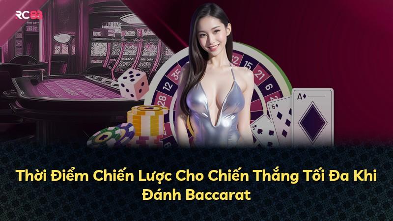 Thời Điểm Chiến Lược Cho Chiến Thắng Tối Đa Khi Đánh Baccarat