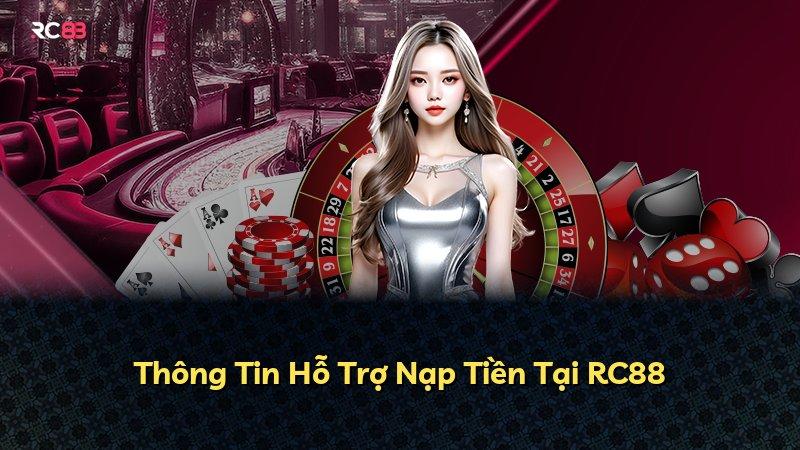 Thông Tin Hỗ Trợ Nạp Tiền Tại RC88