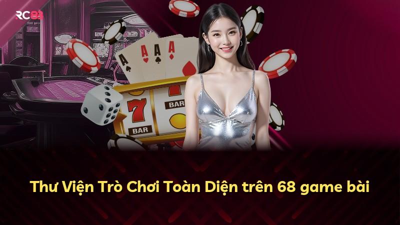 Thư Viện Trò Chơi Toàn Diện trên 68 game bài