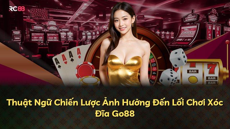 Thuật Ngữ Chiến Lược Ảnh Hưởng Đến Lối Chơi Xóc Đĩa Go88