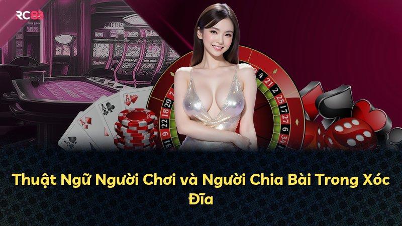 Thuật Ngữ Người Chơi và Người Chia Bài Trong Xóc Đĩa