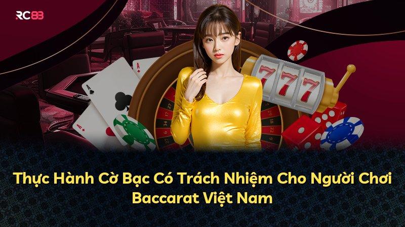Thực Hành Cờ Bạc Có Trách Nhiệm Cho Người Chơi Baccarat Việt Nam