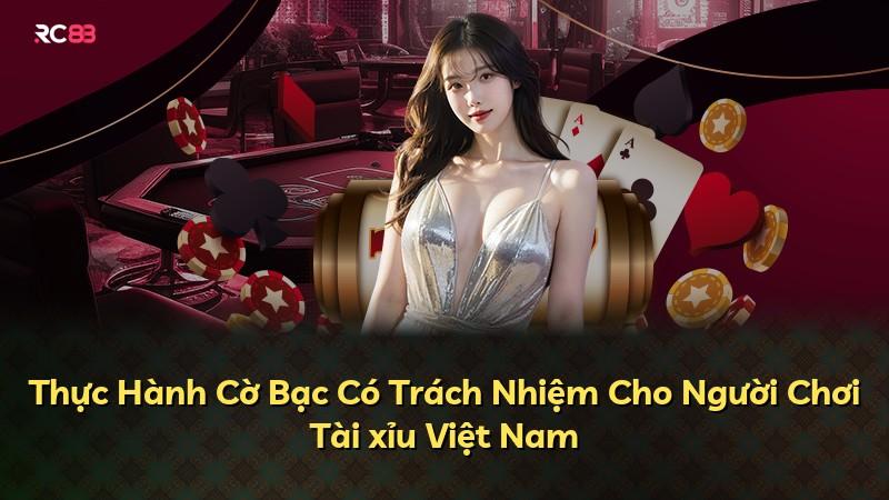 Thực Hành Cờ Bạc Có Trách Nhiệm Cho Người Chơi Tài xỉu Việt Nam