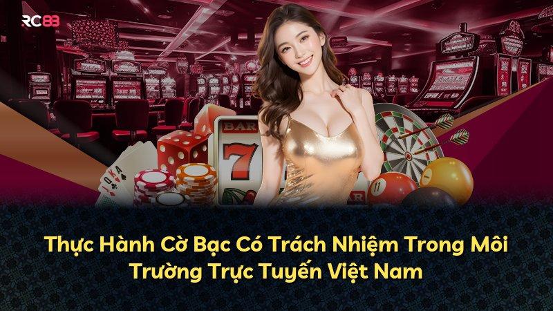 Thực Hành Cờ Bạc Có Trách Nhiệm Trong Môi Trường Trực Tuyến Việt Nam