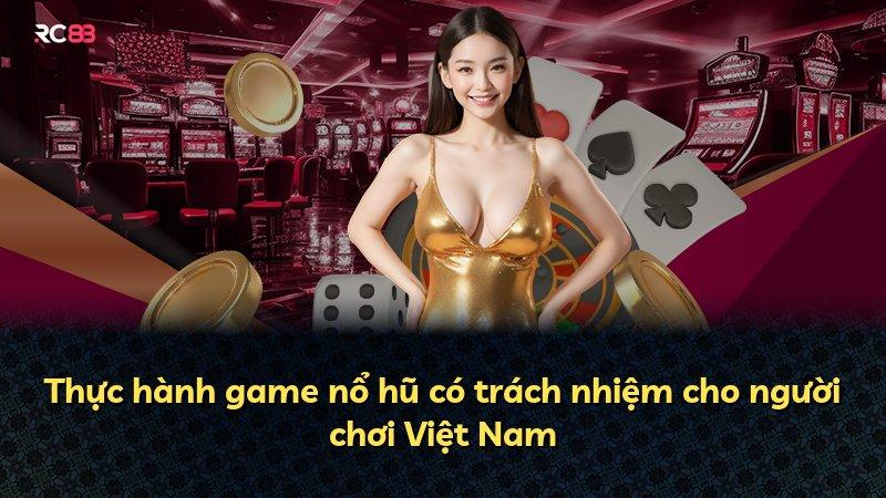 Thực hành game nổ hũ có trách nhiệm cho người chơi Việt Nam