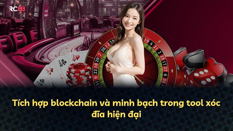 Tích hợp blockchain và minh bạch trong tool xóc đĩa hiện đại