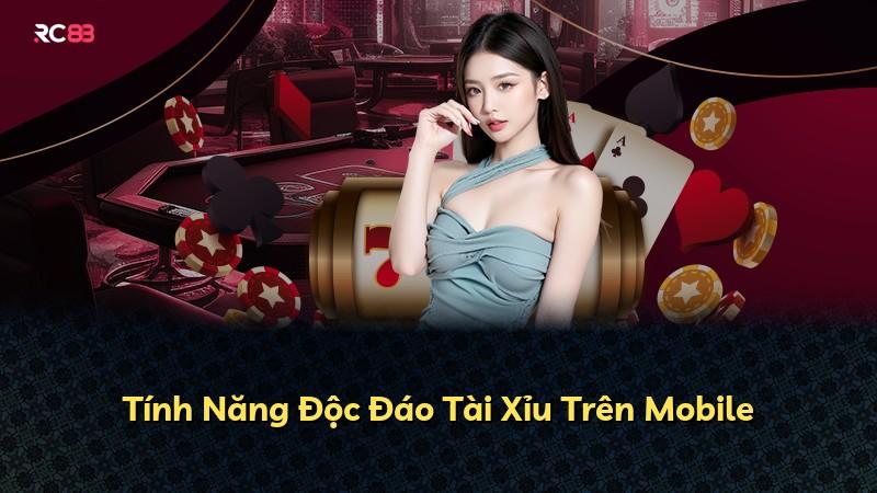 Tính Năng Độc Đáo Tài Xỉu Trên Mobile