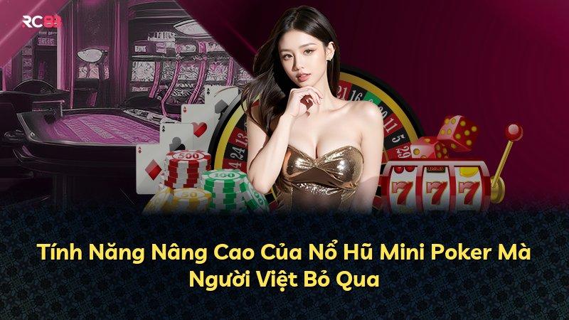 Tính Năng Nâng Cao Của Nổ Hũ Mini Poker Mà Người Việt Bỏ Qua
