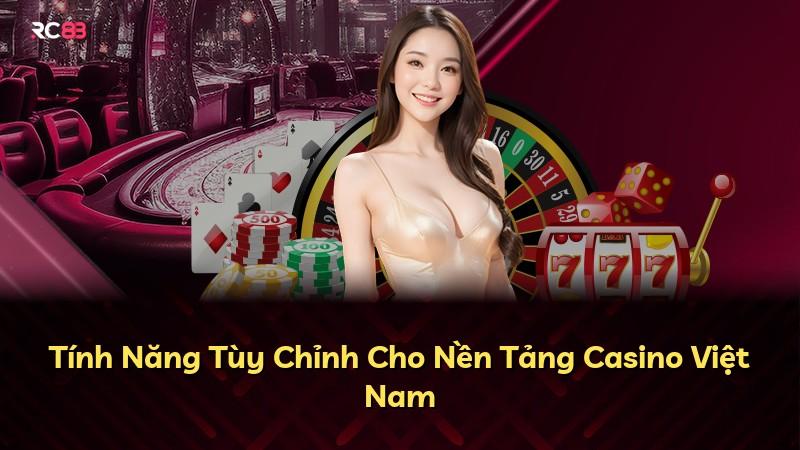 Tính Năng Tùy Chỉnh Cho Nền Tảng Casino Việt Nam
