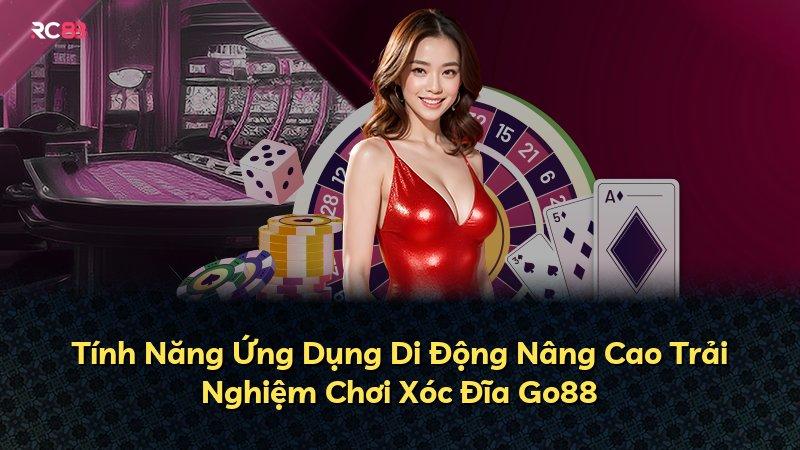 Tính Năng Ứng Dụng Di Động Nâng Cao Trải Nghiệm Chơi Xóc Đĩa Go88