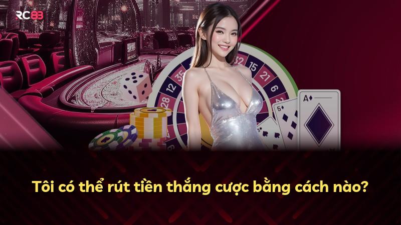 Tôi có thể rút tiền thắng cược bằng cách nào?