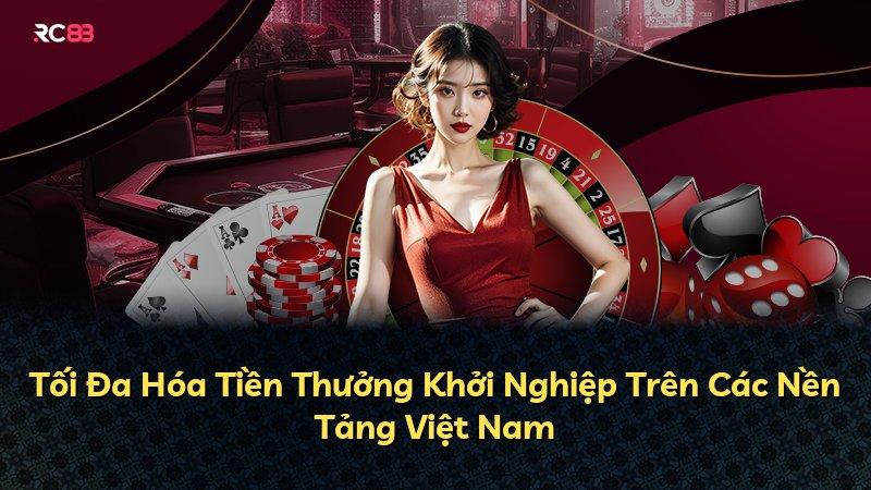 Tối Đa Hóa Tiền Thưởng Khởi Nghiệp Trên Các Nền Tảng Việt Nam