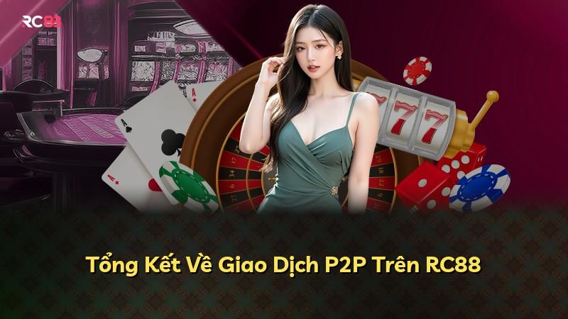 Tổng Kết Về Giao Dịch P2P Trên RC88