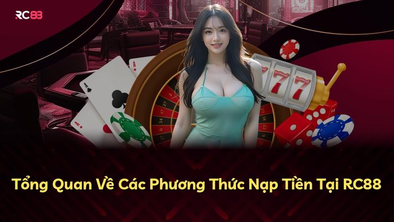 Tổng Quan Về Các Phương Thức Nạp Tiền Tại RC88
