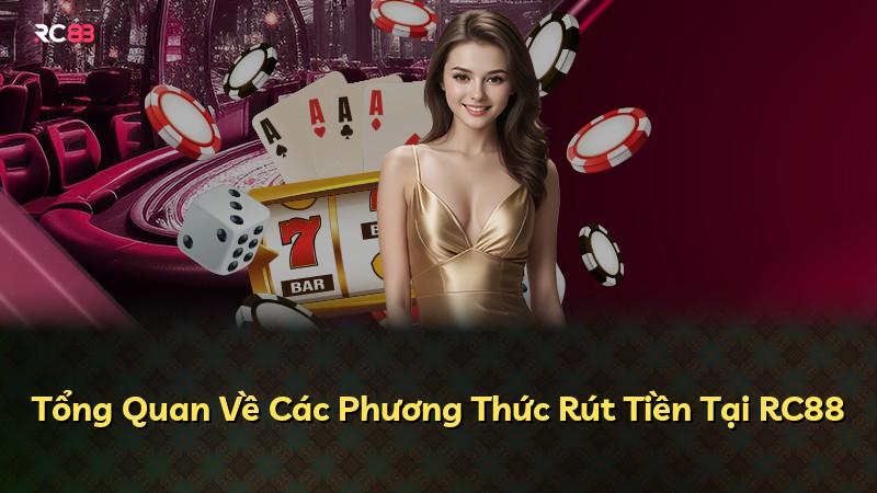 Tổng Quan Về Các Phương Thức Rút Tiền Tại RC88