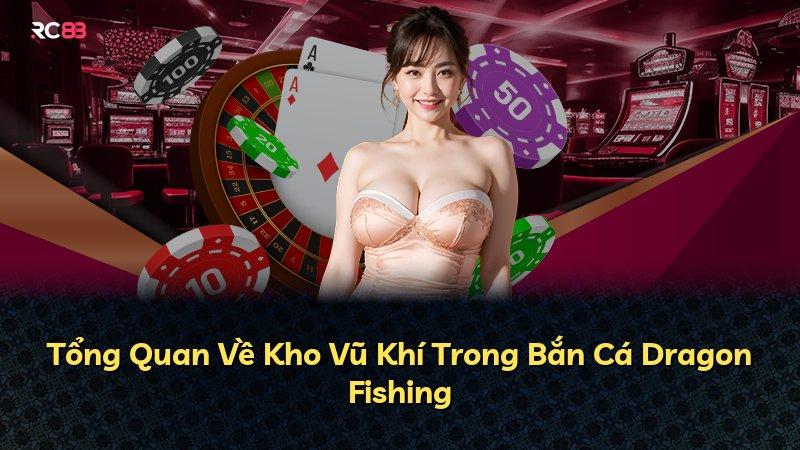 Tổng Quan Về Kho Vũ Khí Trong Bắn Cá Dragon Fishing