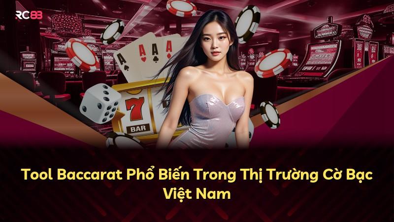 Tool Baccarat Phổ Biến Trong Thị Trường Cờ Bạc Việt Nam