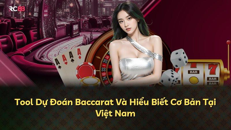 Tool Dự Đoán Baccarat Và Hiểu Biết Cơ Bản Tại Việt Nam