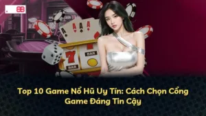 Top 10 Nổ Hũ Uy Tín Nhất | Cách Chọn Game Quay Hũ Tốt