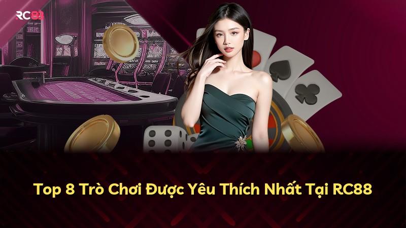 Top 8 Trò Chơi Được Yêu Thích Nhất Tại RC88