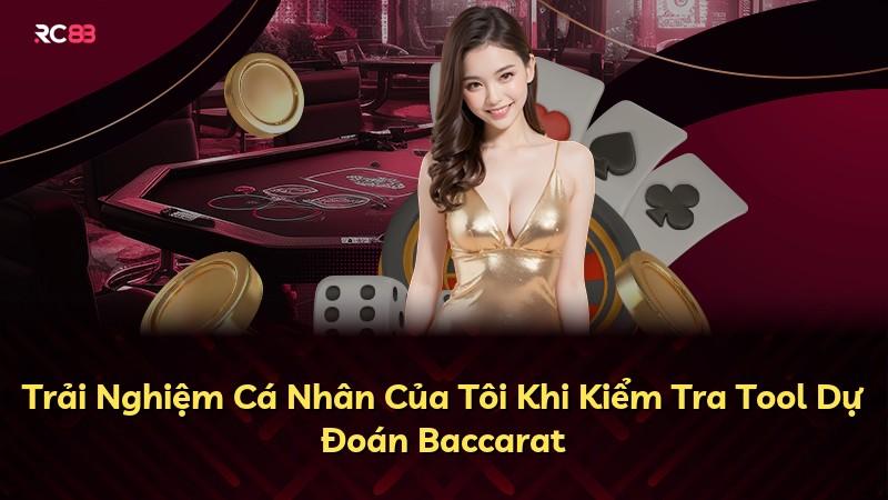 Trải Nghiệm Cá Nhân Của Tôi Khi Kiểm Tra Tool Dự Đoán Baccarat